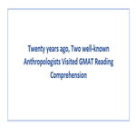 Twenty years ago Two well known Anthropologists Visited GMAT Reading Comprehension